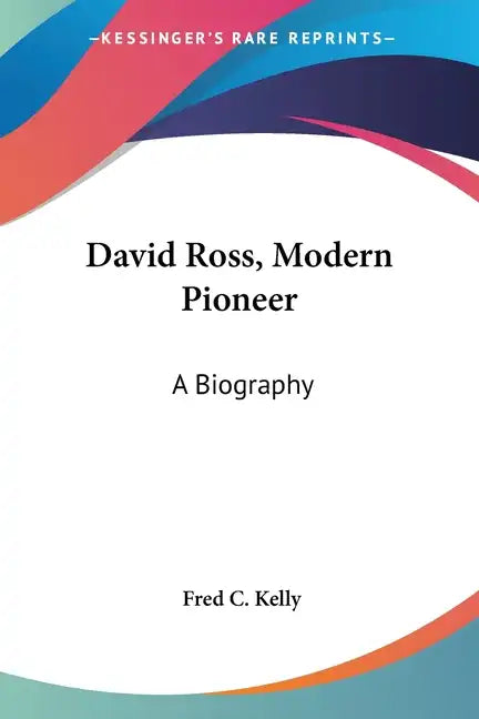 David Ross, Modern Pioneer: A Biography - Paperback
