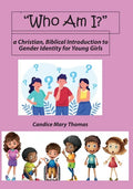 Who Am I? A Christian, Biblical Introduction to Gender Identity for Young Girls - Paperback