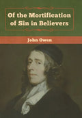 Of the Mortification of Sin in Believers - Hardcover
