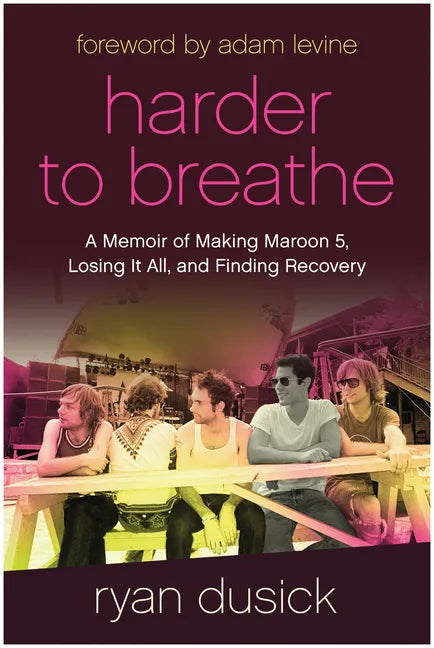 Harder to Breathe: A Memoir of Making Maroon 5, Losing It All, and Finding Recovery - Hardcover