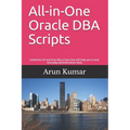 All-in-one Oracle DBA Scripts: Collection of real-time dba scripts that will help you in your everyday administration tasks - Paperback