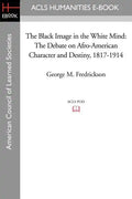The Black Image in the White Mind: The Debate on Afro-American Character and Destiny, 1817-1914 - Paperback