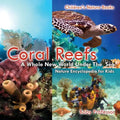 Coral Reefs: A Whole New World Under The Sea - Nature Encyclopedia for Kids Children's Nature Books - Paperback
