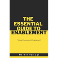 The Essential Guide to Enablement: Unleash Success with Enablement - Paperback