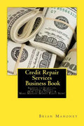 Credit Repair Services Business Book: Secrets to Start-up, Finance, Market, How to Fix Credit & Make Massive Money Right Now! - Paperback