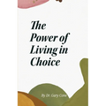 The Power of Living in Choice - Paperback