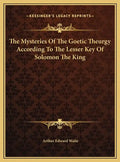 The Mysteries Of The Goetic Theurgy According To The Lesser Key Of Solomon The King - Hardcover