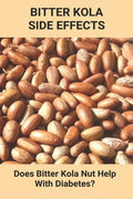 Bitter Kola Side Effects: Does Bitter Kola Nut Help With Diabetes?: Types Of Diabetes - Paperback