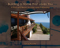 Building a Home that Loves You: A Post and Beam Architectural Philosophy - Hardcover
