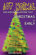 Act Normal And Don't Tell Anyone That Christmas Is Early: Read it yourself chapter book for ages 6+ - Paperback