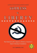 GODLESS v. LIBERTY: The Radical Left's Quest to Destroy America's Judeo-Christian Foundation - Hardcover
