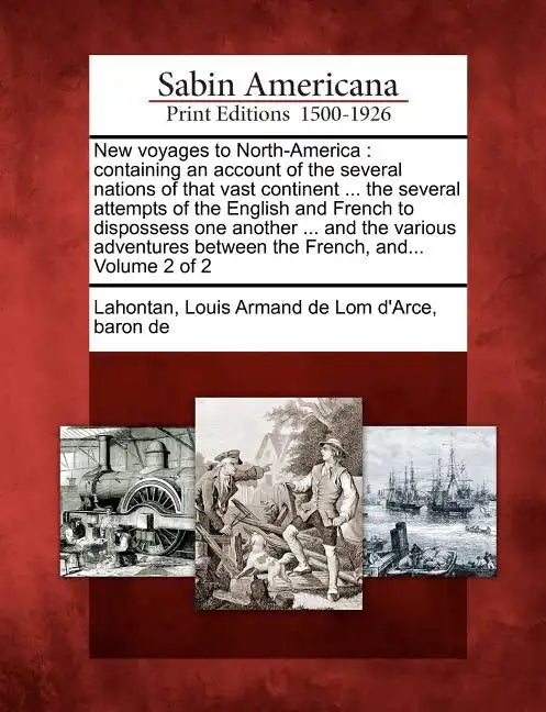 New Voyages to North-America: Containing an Account of the Several Nations of That Vast Continent ... the Several Attempts of the English and French - Paperback