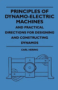 Principles Of Dynamo-Electric Machines And Practical Directions For Designing And Constructing Dynamos - Paperback