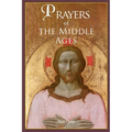Prayers of the Middle Ages: The Spiritual Journey Through Medieval Christianity - Paperback