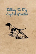 Talking To My English Pointer - Paperback