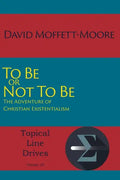 To Be or Not To Be: The Adventure of Christian Existentialism - Paperback