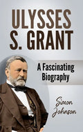 Ulysses S. Grant: A Fascinating Biography - Paperback
