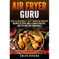 Air Fryer Guru: : Best 25 Delicious & Tasty American Airfryer Recipes To Stew, Grill & Roast Healthy, Low-Fat and Low-Carb Meals - Paperback