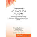 No Place for Autism?: Exploring the Solitary Forager Hypothesis of Autism in Light of Place Identity - Paperback