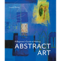 A Beginner's Guide to Making Abstract Art - Hardcover