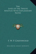 The Lives of the Twelve Apostles with Explanatory Notes - Hardcover