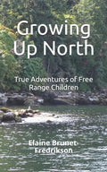 Growing Up North: True Adventures of Free Range Children - Paperback
