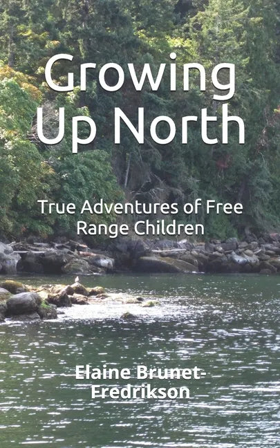 Growing Up North: True Adventures of Free Range Children - Paperback