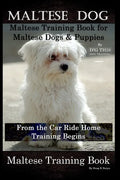 Maltese Dog, Maltese Training Book for Maltese Dogs & Puppies By D!G THIS DOG Training, From the Car Ride Home Training Begins, Maltese Training Book - Paperback
