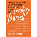 Leading Yourself: Find More Joy, Meaning, and Opportunities in the Job You Already Have (Despite Imperfect Bosses, Weird Economies, Lethargic Coworker - Hardcover