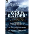 Wolf: Raider! Three Accounts of the Imperial German Navy Armed Commerce Raider, SMS Wolf, During the First World War-The Amazing Cruise of the German - Hardcover
