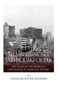 The San Francisco Earthquake of 1906: The Story of the Deadliest Earthquake in American History - Paperback