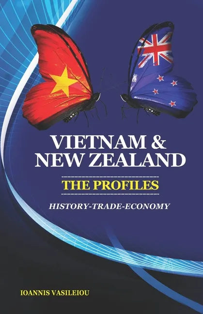 Vietnam and New Zealand: The Profiles: History-Trade-Economy - Paperback