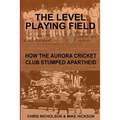 The Level Playing Field: How the Aurora Cricket Club Stumped Apartheid - Paperback