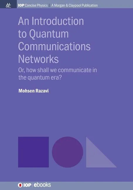 An Introduction to Quantum Communication Networks: Or, How Shall We Communicate in the Quantum Era? - Paperback