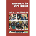 How Cuba put the World to Dance: Twenty years of Buena Vista Social Club - Paperback