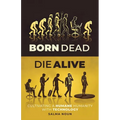 Born Dead, Die Alive: Cultivating a Humane Humanity with Technology - Paperback