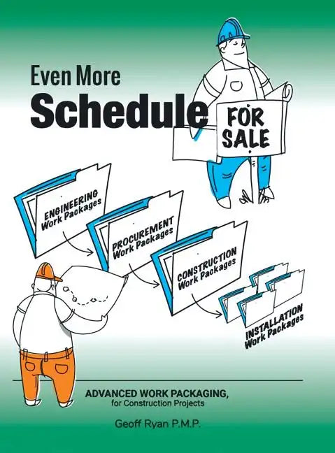 Even More Schedule for Sale: Advanced Work Packaging, for Construction Projects - Hardcover
