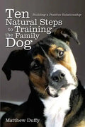 Ten Natural Steps to Training the Family Dog: Building a Positive Relationship - Paperback