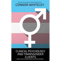 Clinical Psychology And Transgender Clients: A Guide To Clinical Psychology, Mental Health and Psychotherapy - Paperback