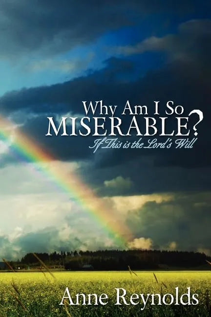 Why Am I So Miserable? If This Is the Lord's Will - Paperback