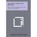 All About Small Gas Engines: How To Fix All Kinds Of 2-Cycle, And 4-Cycle Engines - Paperback