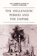 The Cambridge History of Classical Literature: Volume 1, Greek Literature, Part 4, the Hellenistic Period and the Empire - Paperback
