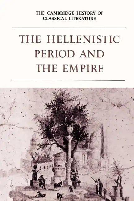 The Cambridge History of Classical Literature: Volume 1, Greek Literature, Part 4, the Hellenistic Period and the Empire - Paperback