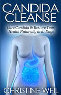 Candida Cleanse: Cure Candida & Restore Your Health Naturally in 21 Days - Paperback