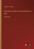 Three Men in a Boat (To Say Nothing of the Dog): in large print - Paperback