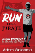 Run Like a PIRATE: Push Yourself to Get More Out of Life - Paperback