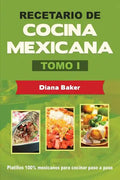 Recetario de Cocina Mexicana Tomo I: La cocina mexicana hecha fácil - Paperback