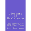 Glossary of Healthcare: English-Spanish Medical Terms - Paperback