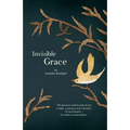 Invisible Grace: "We perceive within each of you, a light, a mystery and a divinity of such beauty...It renders us speechless." - Paperback