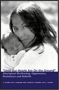 Until Our Hearts Are on the Ground: Aboriginal Mothering, Oppression, Resistance and Rebirth - Paperback
